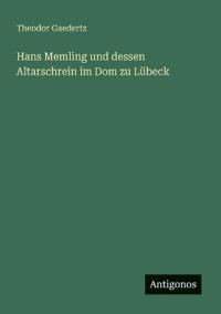 Bokomslag för "Hans Memling und dessen Altarschrein im Dom zu Lübeck"
