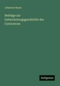 Beiträge zur Entwickelungsgeschichte der Cysticercen