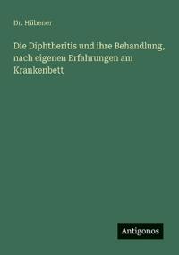 Bokomslag för "Die Diphtheritis und ihre Behandlung, nach eigenen Erfahrungen am Krankenbett"