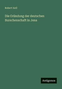 Die Gründung der deutschen Burschenschaft in Jena