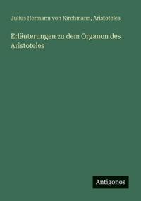 Erläuterungen zu dem Organon des Aristoteles