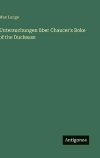 Untersuchungen über Chaucer's Boke of the Duchesse