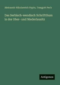 Das Serbisch-wendisch Schriftthum in der Ober- und Niederlausitz