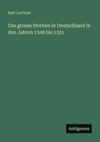Das grosse Sterben in Deutschland in den Jahren 1348 bis 1351