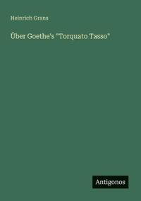 Über Goethe's "Torquato Tasso"