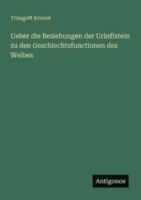 Bokomslag för "Ueber die Beziehungen der Urinfisteln zu den Geschlechtsfunctionen des Weibes"