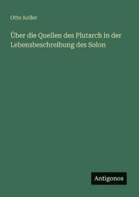 Über die Quellen des Plutarch in der Lebensbeschreibung des Solon