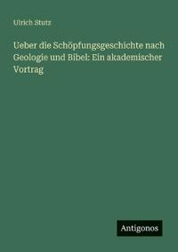 Ueber die Schöpfungsgeschichte nach Geologie und Bibel