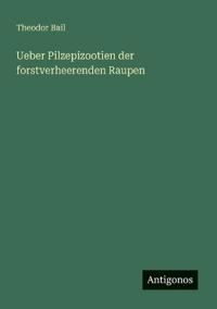 Ueber Pilzepizootien der forstverheerenden Raupen