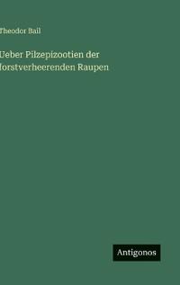 Bokomslag för "Ueber Pilzepizootien der forstverheerenden Raupen"
