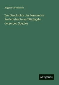 Zur Geschichte der benannten Realcontracte auf Rückgabe derselben Species
