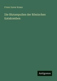 Die Blutampullen der Römischen Katakomben