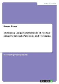 Exploring Unique Expressions of Positive Integers through Partitions and Theorems