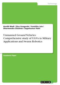 Unmanned Ground Vehicles: Comprehensive study of UGVs in Military Applications and Swarm Robotics