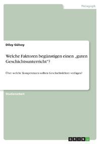 Welche Faktoren begünstigen einen "guten Geschichtsunterricht"?