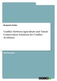 Conflict between Agriculture and Nature Conservation. Solutions for Conflict Avoidance