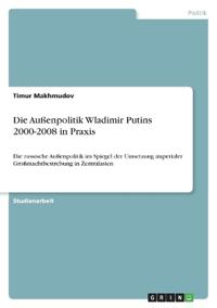 Die Außenpolitik Wladimir Putins 2000-2008 in Praxis