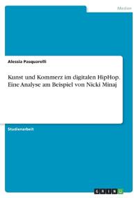 Kunst und Kommerz im digitalen HipHop. Eine Analyse am Beispiel von Nicki Minaj