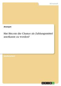 Hat Bitcoin die Chance als Zahlungsmittel anerkannt zu werden?
