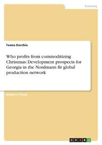 Who profits from commoditizing Christmas: Development prospects for Georgia in the Nordmann fir global production network