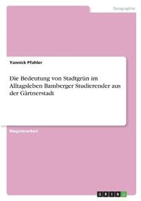 Die Bedeutung von Stadtgrün im Alltagsleben Bamberger Studierender aus der Gärtnerstadt