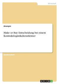 Make or Buy Entscheidung bei einem Kontraktlogistikdienstleister