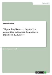 "El plurilingüismo en España". La comunidad autónoma de Andalucía (Spanisch, 12. Klasse)