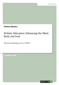 Holistic Education. Enhancing the Mind, Body and Soul