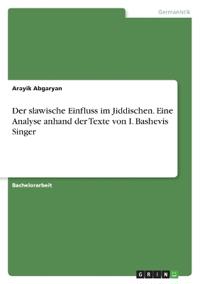 Der slawische Einfluss im Jiddischen. Eine Analyse anhand der Texte von I. Bashevis Singer