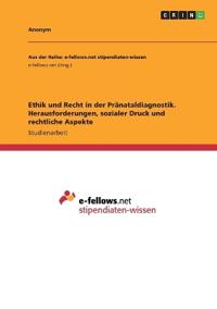 Ethik und Recht in der Pränataldiagnostik. Herausforderungen, sozialer Druck und rechtliche Aspekte