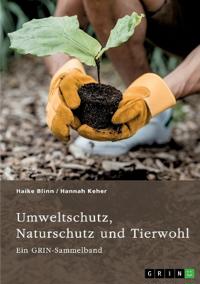Umweltschutz, Naturschutz und Tierwohl. Theorien, Richtlinien und ethische Aspekte