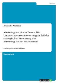 Marketing mit einem Zweck. Die Unternehmensverantwortung als Teil der strategischen Verwaltung des Marketing-Mix im Einzelhandel