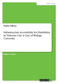 Infrastructure Accessibility for Disabilities in Nekemte City. A Case of Wallaga University