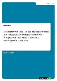 "Maîtresse en titre" in der Frühen Neuzeit. Ein Vergleich zwischen Madame de Pompadour und Anna Constantia Reichsgräfin von Cosel