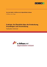Fraktale. Ein Überblick über die Entdeckung, Grundlagen und Anwendung