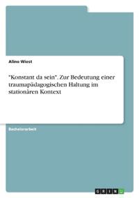 "Konstant da sein". Zur Bedeutung einer traumapädagogischen Haltung im stationären Kontext