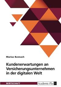 Kundenerwartungen an Versicherungsunternehmen in der digitalen Welt