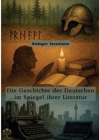 Die Geschichte der Deutschen im Spiegel ihrer Literatur