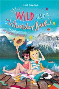 Bokomslag för "Wild und Wunderbar (3). Freundinnen sind die besseren Schwestern"