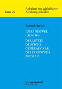 Josef Negwer (1882-1964): Der Letzte Deutsche Generalvikar Des Erzbistums Breslau