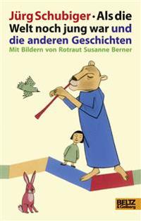 Als die Welt noch jung war und die anderen Geschichten