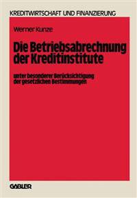 Die Betriebsabrechnung der Kreditinstitute unter besonderer Berücksichtigung der gesetzlichen Bestimmungen