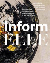InformELLE Künstlerinnen der 1950er/60er Jahre – InformELLEs: Women Artists and Art Informel in the 1950s/60s