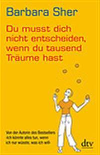 Du musst dich nicht entscheiden, wenn du tausend Träume hast