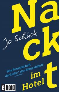 Nackt im Hotel – Wie Freundschaft der Liebe den Rang abläuft