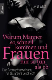 Warum Männer so schnell kommen und Frauen nur so tun als ob