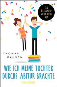 Wie ich meine Tochter durchs Abitur brachte
