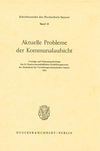 Aktuelle Probleme Der Kommunalaufsicht: Vortrage Und Diskussionsbeitrage Des 31. Staatswissenschaftlichen Fortbildungskursus Der Hochschule Fur Verwal
