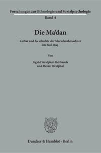 Die Ma'dan: Kultur Und Geschichte Der Marschenbewohner Im Sud-Iraq
