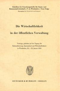 Die Wirtschaftlichkeit in Der Offentlichen Verwaltung: Vortrage, Gehalten Auf Der Tagung Fur Rationalisierung, Sparsamkeit Und Wirtschaftlichkeit in W